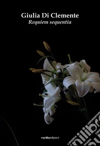 Giulia Di Clemente. Requiem sequentia. Catalogo della mostra (Bologna, 15 maggio-14 giugno 2025) libro