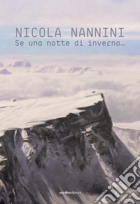 Nicola Nannini. Se una notte d'inverno... Ediz. italiana e inglese libro