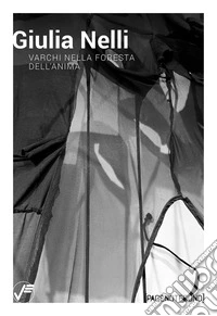 Giulia Nelli. Varchi nella foresta dell'anima. Ediz. italiana e inglese libro