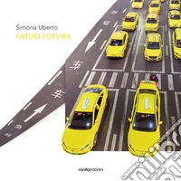 Simona Uberto. Fatum futura. Catalogo della mostra (Lodi, 28 febbraio-22 marzo 2026). Ediz. illustrata libro