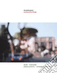 Riccardo Pocci. My favourite things. Catalogo della mostra (Campiglia marittima, 20 giugno-15 settembre 2026). Ediz. illustrata