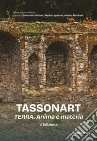Tassonart. Terra. Anima e materia. Ediz. illustrata