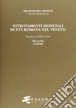 Ritrovamenti monetali di età romana nel Veneto. Provincia di Belluno: Belluno e Cadore libro