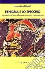 Lo specchio e l'enigma. Il problema del volto nell'esperienza estetica contemporanea libro