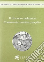 Il discorso polemico. Controversia, invettiva, pamphlet