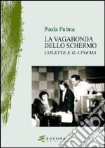 La vagabonda dello schermo. Colette e il cinema