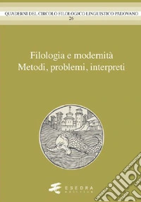 Filologia e modernità. Metodi, problemi, interpreti