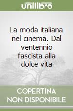 La moda italiana nel cinema. Dal ventennio fascista alla dolce vita