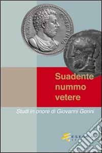 Suadente nummo vetere. Studi in onore di Giovanni Gorini. Vol. 1