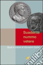 Suadente nummo vetere. Studi in onore di Giovanni Gorini. Vol. 1 libro