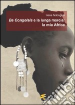 Ba Congolais e la lunga marcia: la mia Africa libro