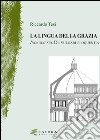 La lingua della grazia. Indagini sul de vulgari eloquentia libro di Tesi Riccardo