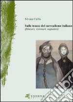 Sulle tracce del surrealismo (flâneurs, visionari, sognatori). Ediz. illustrata libro