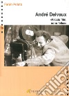 André Delvaux. «Faccio film, sono felice» libro