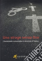 Una strage senza fine. (L'incidentalità motociclistica in provincia di Padova) libro