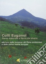 Colli Euganei. Parco naturale e terra da vivere libro