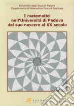 I matematici nell'Università di Padova. Dal suo nascere al XX secolo libro