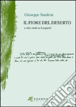 Il fiore del deserto. E altri studi su Leopardi libro