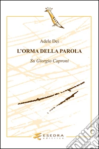 L'orma della parola. Su Giorgio Caproni