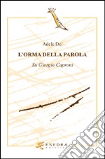 L'orma della parola. Su Giorgio Caproni libro