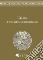 L'attesa. Forme, retorica, interpretazioni libro