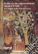 Il cibo e le sue rappresentazioni (secoli V-XVIII). Un viaggio nella Valle del Sacco libro