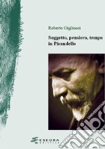 Soggetto, pensiero, tempo in Pirandello libro