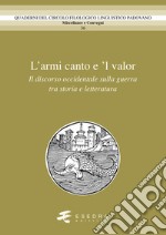 L'amor canto e 'l valor. Il discorso occidentale sulla guerra tra storia e letteratura libro