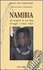 Namibia. Alla scoperta di una terra selvaggia e senza tempo