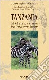Tanzania. Da Zanzibar al Kilimanjaro tra mangrovie, foreste e savane libro