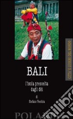 Bali. L'isola prescelta dagli dei libro