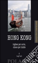 Hong Kong. Inglese per sorte, cinese per indole