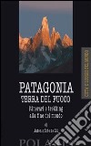 Patagonia e Terra del Fuoco. Itinerari e trekking alla fine del mondo libro