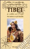 Tibet. Ai confini con il cielo tra natura e spiritualità libro
