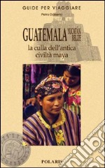 Guatemala, Yucatan, Belize. La culla dell'antica civiltà maya