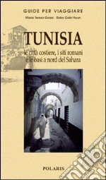 Tunisia. Le città costiere, i siti romani e le oasi a nord del Sahara libro