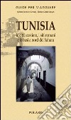 Tunisia. Le città costiere, i siti romani e le oasi a nord del Sahara libro