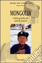 Mongolia. L'ultimo paradiso dei nomadi guerrieri