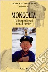 Mongolia. L'ultimo paradiso dei nomadi guerrieri libro