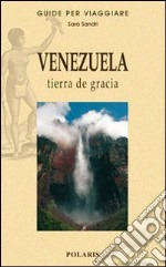 Venezuela. Tierra de gracia. Ediz. illustrata libro