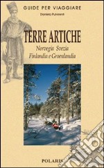 Terre artiche. Norvegia, Svezia, Finlandia e Groenlandia libro