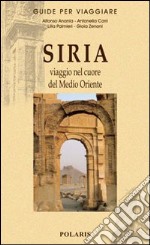 Siria. Viaggio nel cuore del Medio Oriente libro