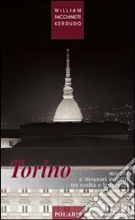 Torino. Misteri e itinerari insoliti tra realtà e leggenda