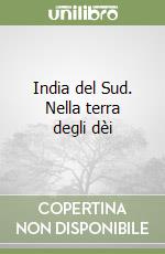 India del Sud. Nella terra degli dèi