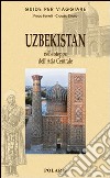 Uzbekistan. Nelle steppe dell'Asia Centrale libro di Benelli Prisca Deola Claudio