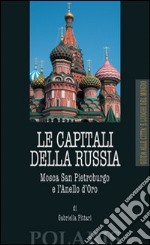 Le capitali della Russia. Mosca, San Pietroburgo e l'Anello d'Oro libro