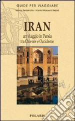 Iran. Un viaggio in Persia tra Oriente e Occidente libro