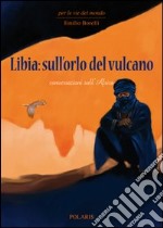 Libia: sull'orlo del vulcano. Conversazioni sull'Africa