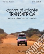 Donne al volante. Transafrica. Da Milano a Cape Town per solidarietà libro