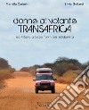 Donne al volante. Transafrica. Da Milano a Cape Town per solidarietà libro